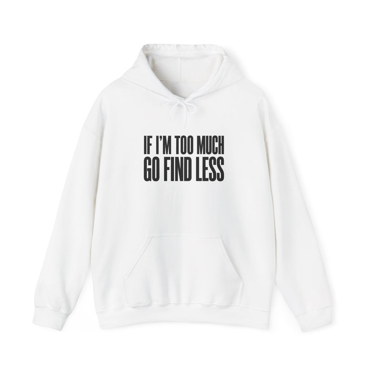 If I'm Too Much Go Find Less Hoodie — Funny Bold Text Graphic Hoodie