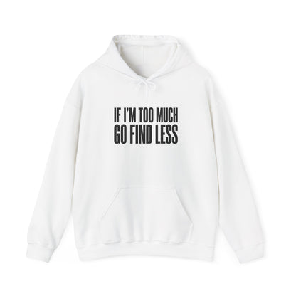 If I'm Too Much Go Find Less Hoodie — Funny Bold Text Graphic Hoodie