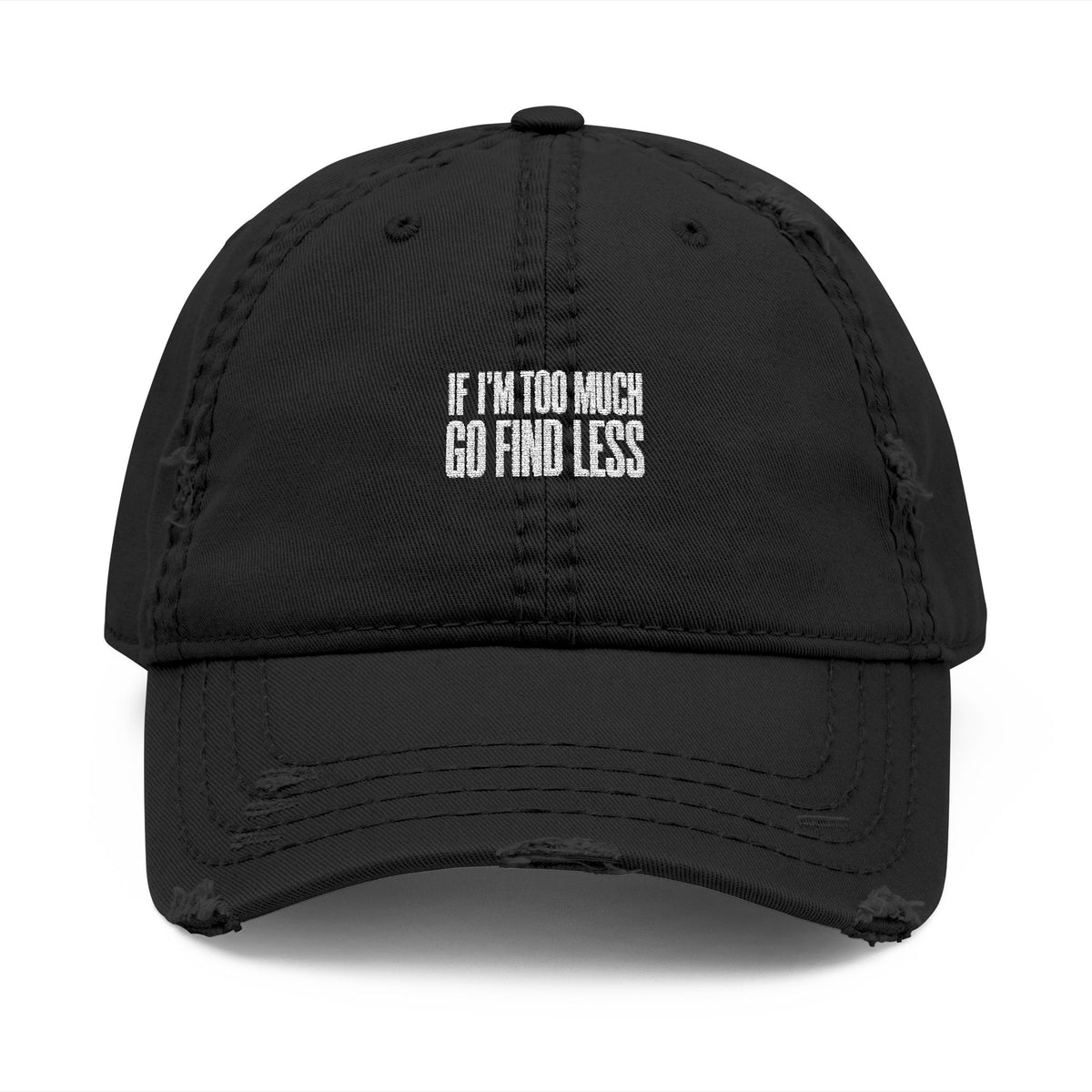 Embroidered Distressed Dad Hat — “If I’m Too Much Go Find Less”