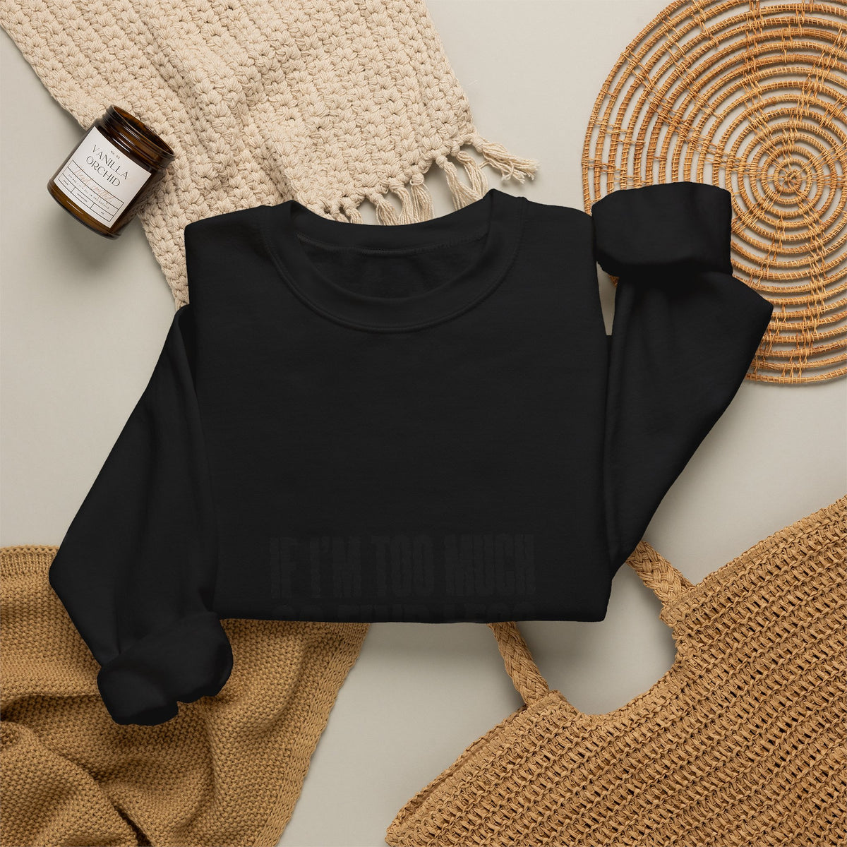 Crewneck Sweatshirt — "If I’m Too Much Go Find Less" Statement Pullover