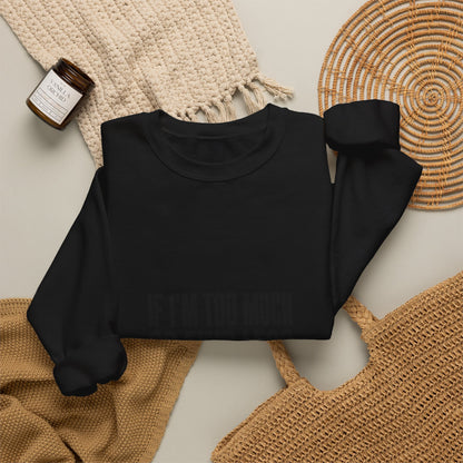 Crewneck Sweatshirt — "If I’m Too Much Go Find Less" Statement Pullover