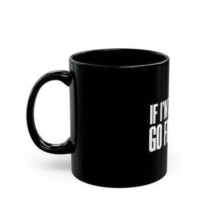 If I'm Too Much Go Find Less Mug — Bold Black Coffee Cup