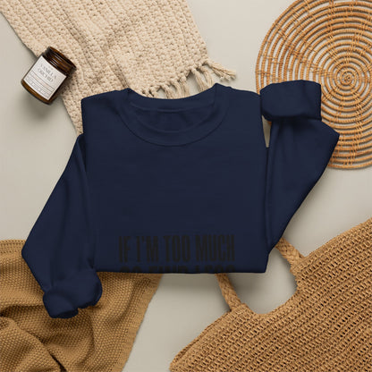 Crewneck Sweatshirt — "If I’m Too Much Go Find Less" Statement Pullover