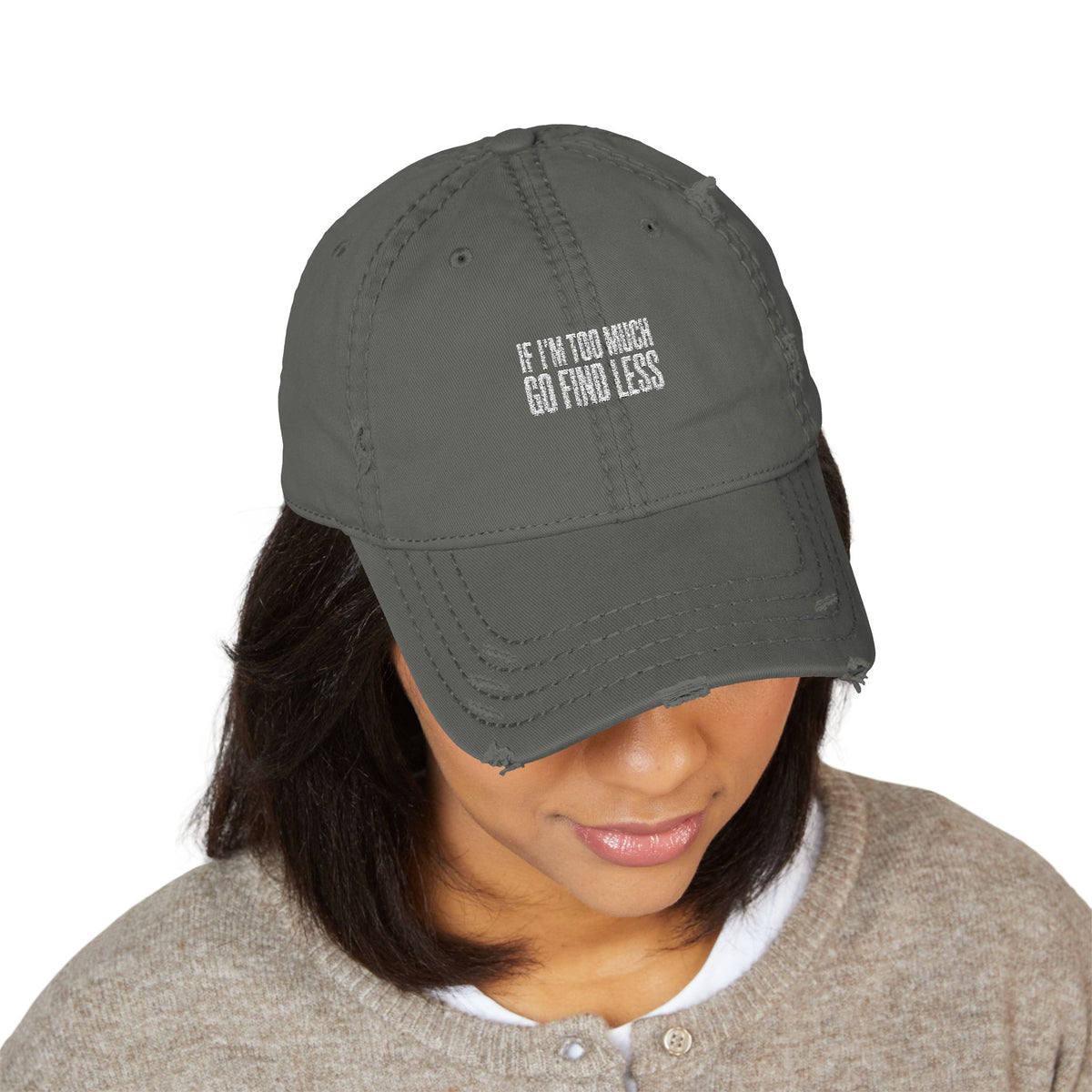 Embroidered Distressed Dad Hat — “If I’m Too Much Go Find Less”