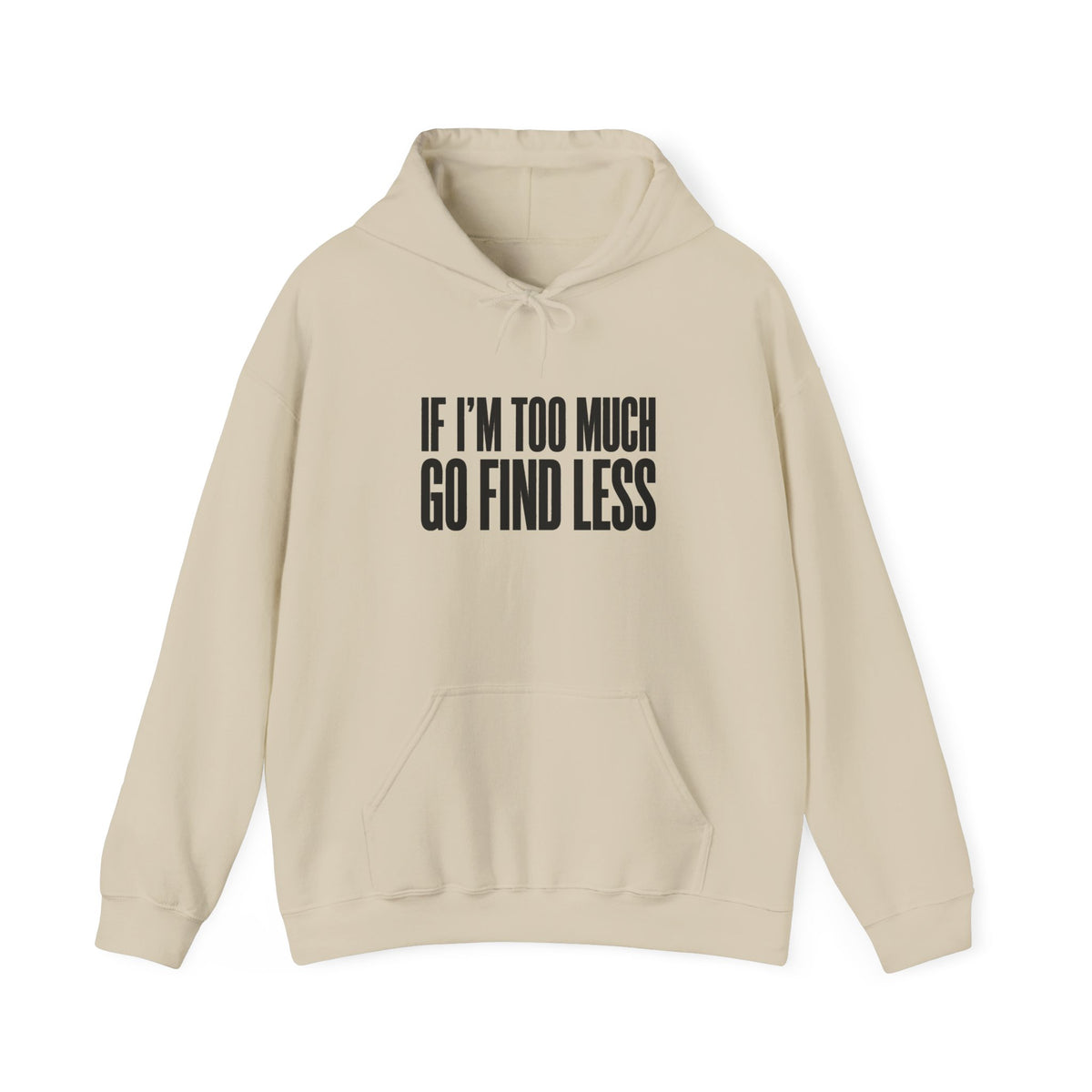 If I'm Too Much Go Find Less Hoodie — Funny Bold Text Graphic Hoodie