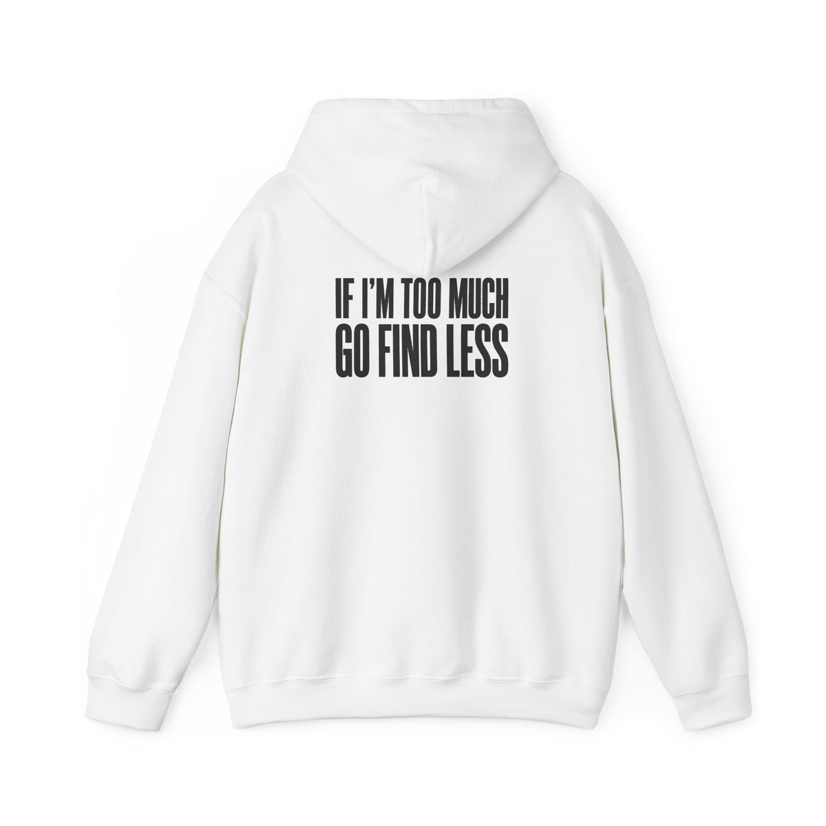 Hoodie — "If I'm Too Much, Go Find Less" Minimal Statement Pullover