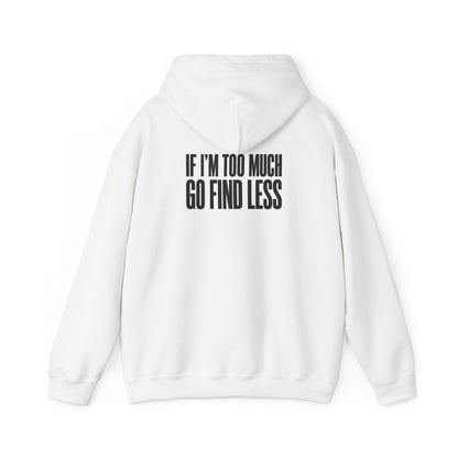 Hoodie — "If I'm Too Much, Go Find Less" Minimal Statement Pullover