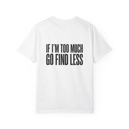 If I'm Too Much Tee — Bold Statement Graphic T-Shirt