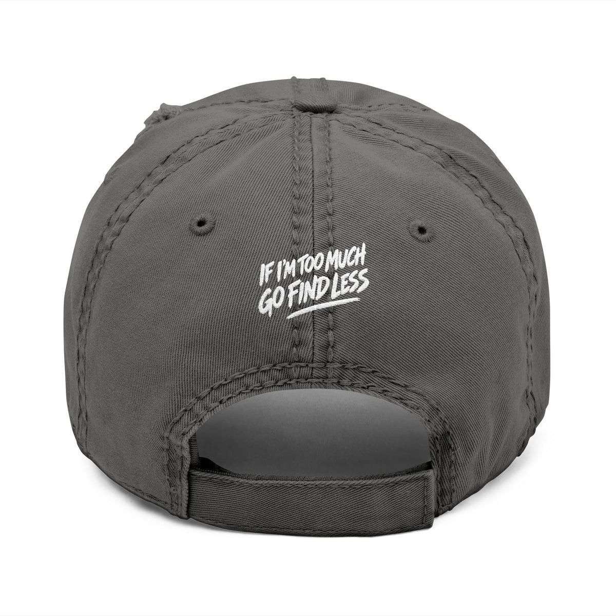 Embroidered Distressed Dad Hat — “If I’m Too Much Go Find Less”