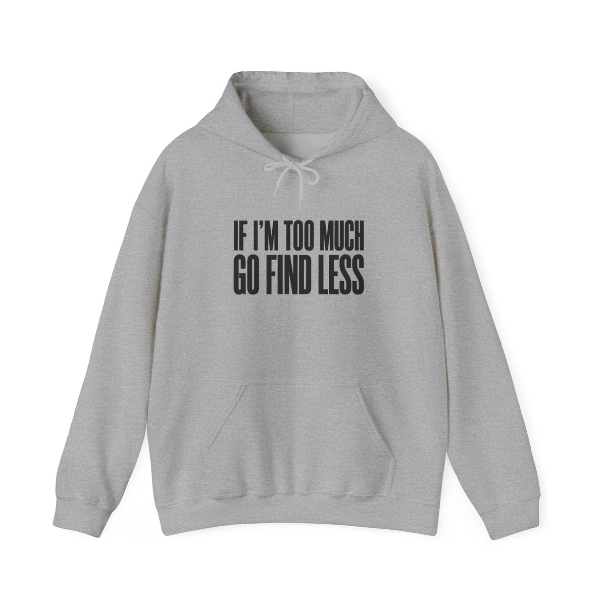 If I'm Too Much Go Find Less Hoodie — Funny Bold Text Graphic Hoodie