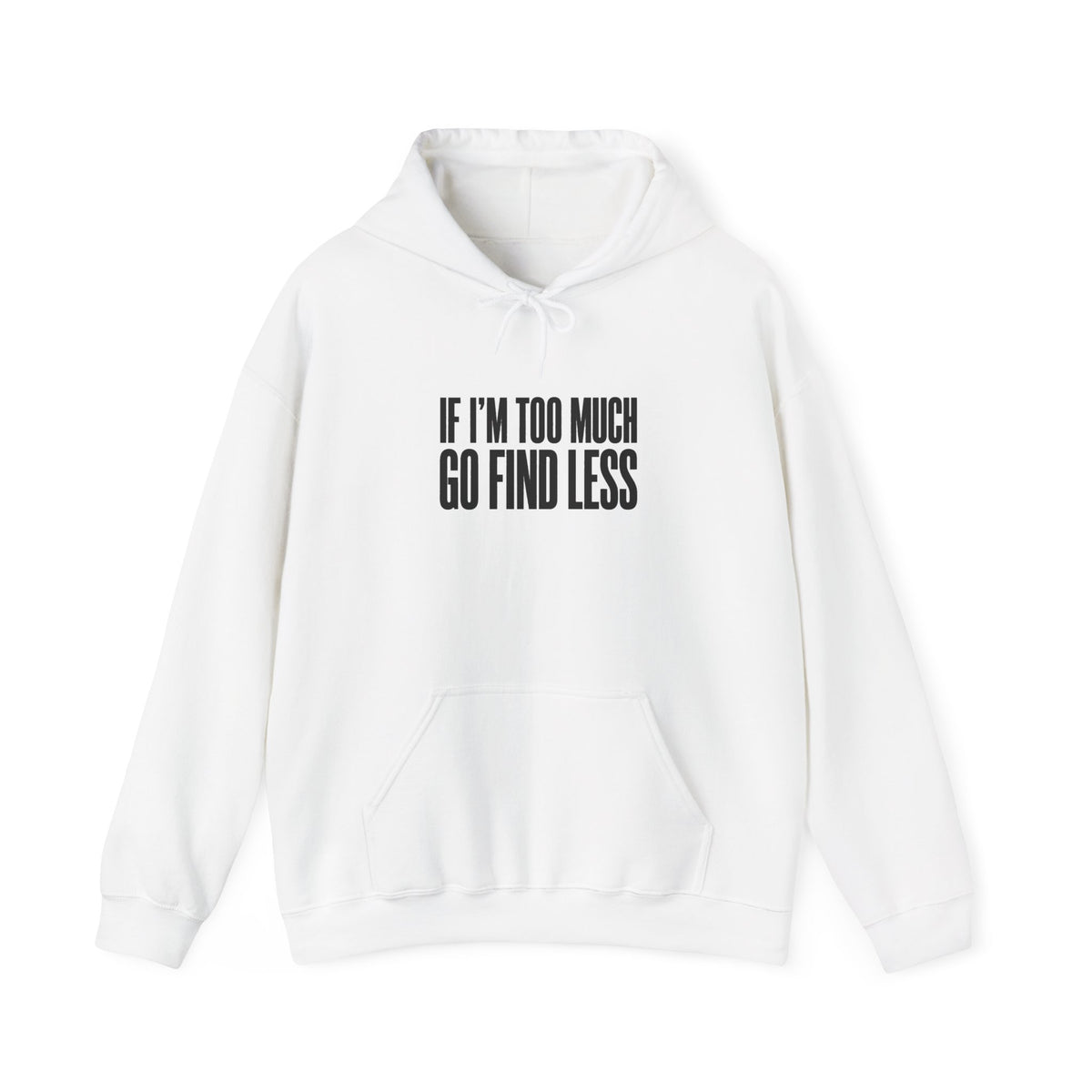 If I’m Too Much Go Find Less Hoodie - Minimalist Statement Pullover