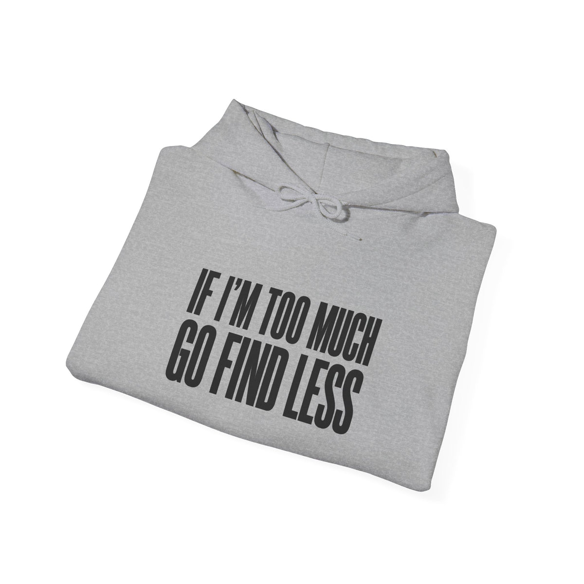 If I'm Too Much Go Find Less Hoodie — Funny Bold Text Graphic Hoodie