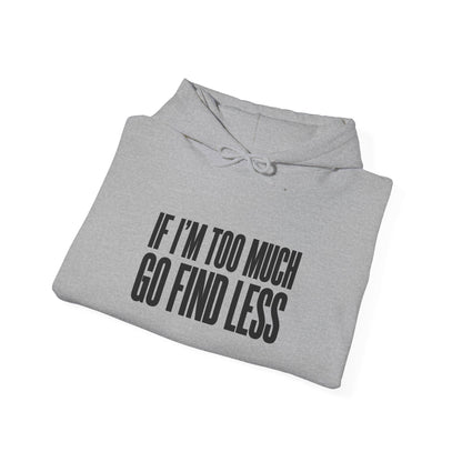 If I'm Too Much Go Find Less Hoodie — Funny Bold Text Graphic Hoodie