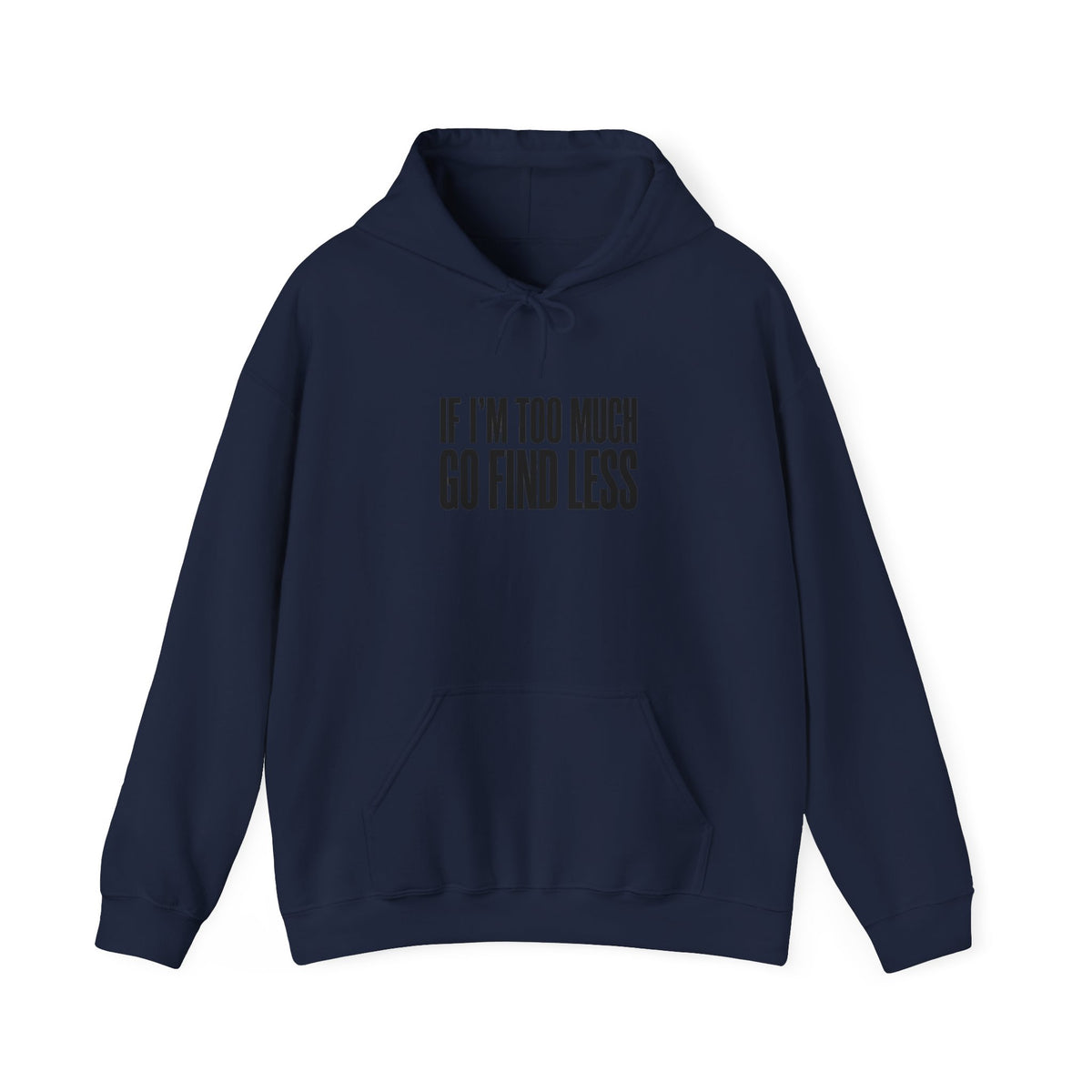 If I’m Too Much Go Find Less Hoodie - Minimalist Statement Pullover