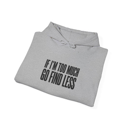 If I’m Too Much Go Find Less Hoodie - Minimalist Statement Pullover