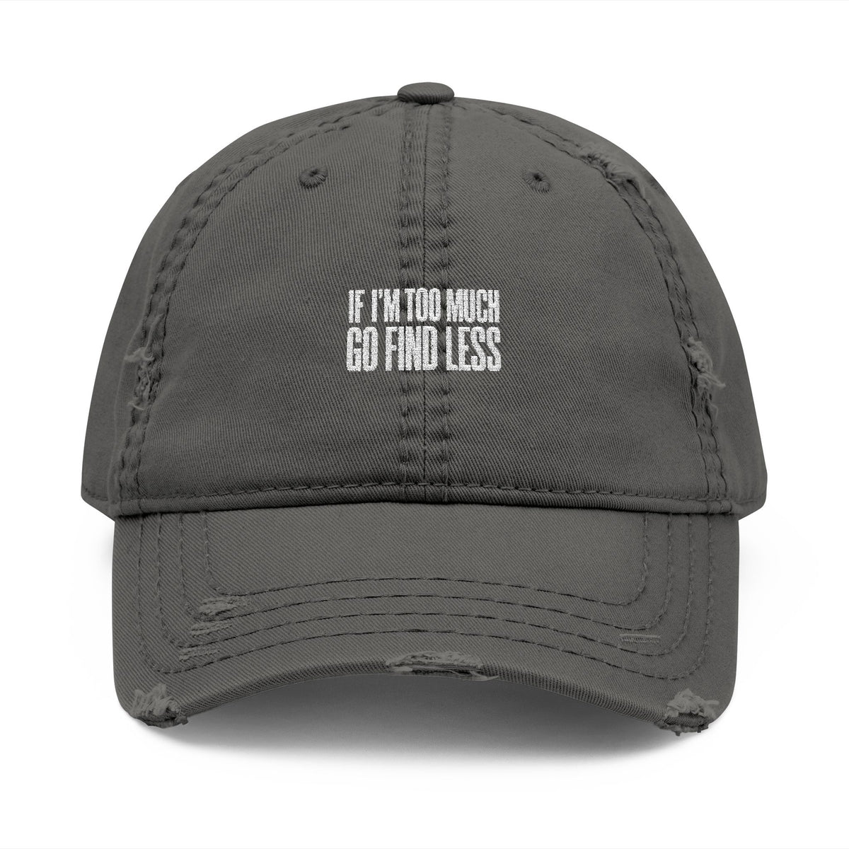 Embroidered Distressed Dad Hat — “If I’m Too Much Go Find Less”