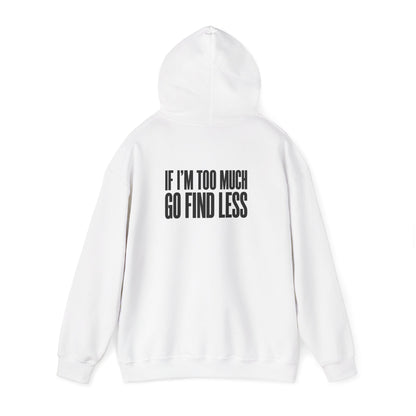 Hoodie — "If I'm Too Much, Go Find Less" Minimal Statement Pullover