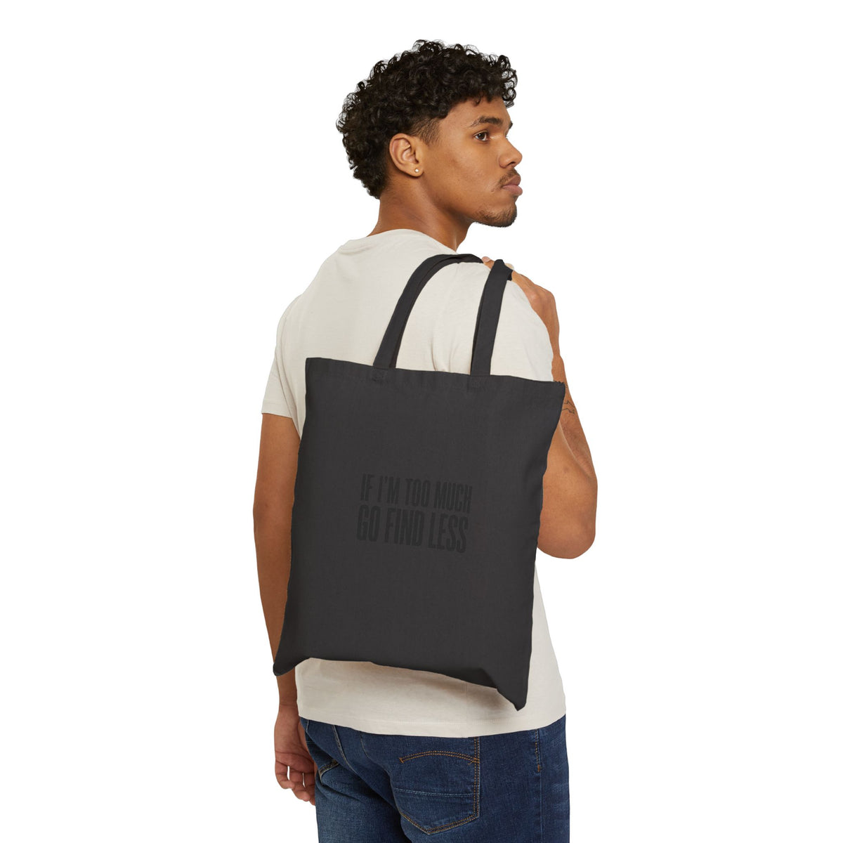 Tote Bag — "If I’m Too Much, Go Find Less" Canvas Tote