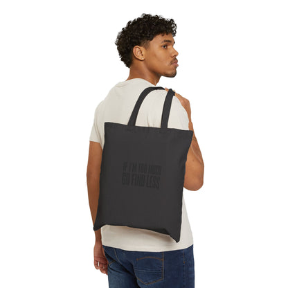 Tote Bag — "If I’m Too Much, Go Find Less" Canvas Tote