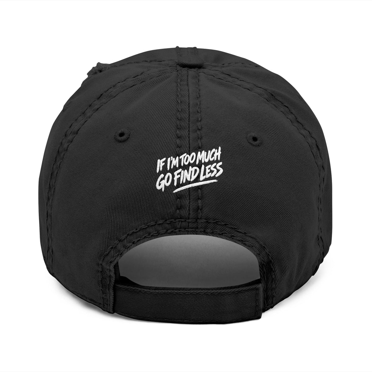 Embroidered Distressed Dad Hat — “If I’m Too Much Go Find Less”