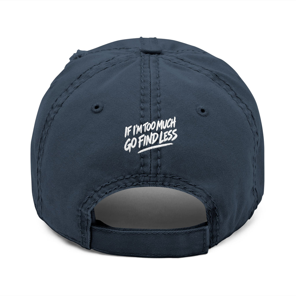 Embroidered Distressed Dad Hat — “If I’m Too Much Go Find Less”