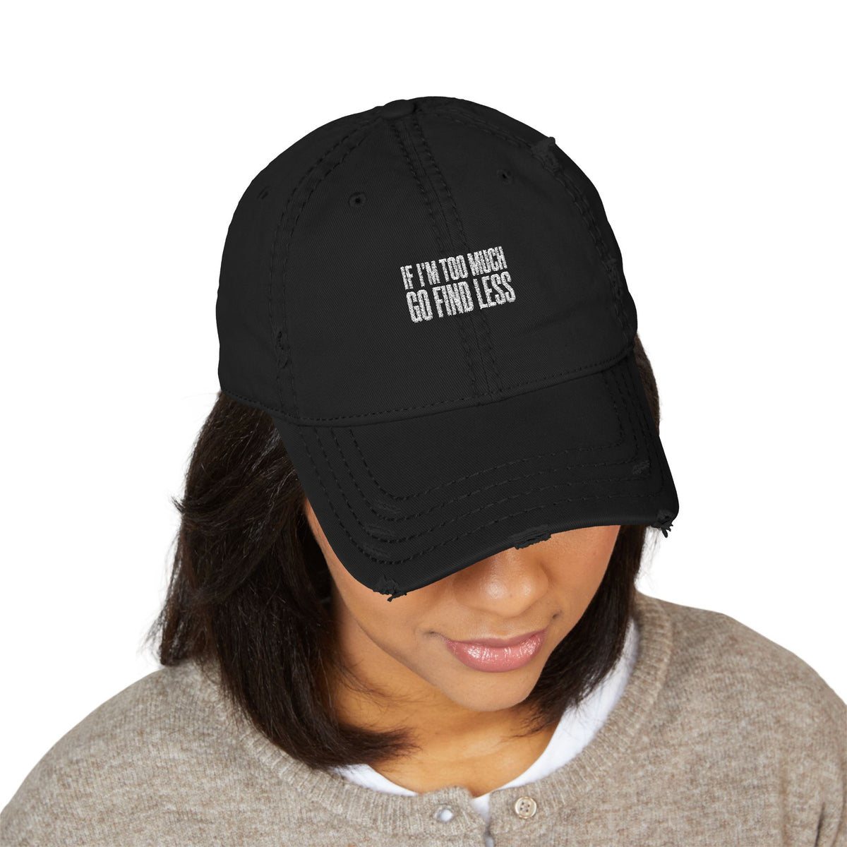Embroidered Distressed Dad Hat — “If I’m Too Much Go Find Less”