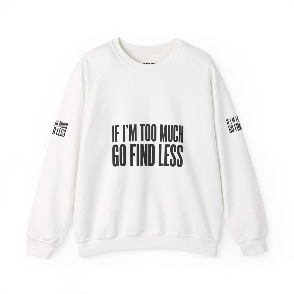 Statement Crewneck Sweatshirt — "If I'm Too Much, Go Find Less" Bold Graphic
