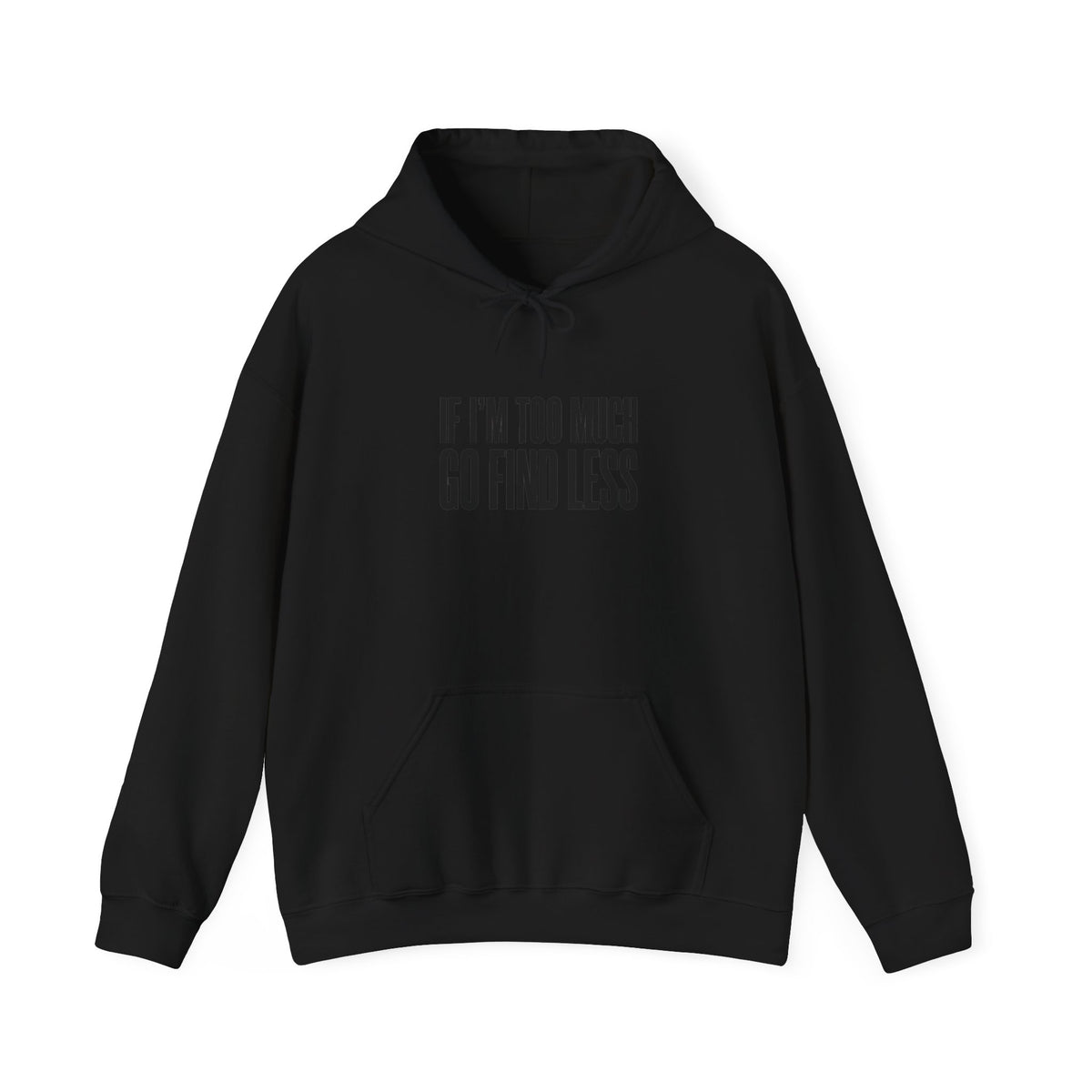 If I’m Too Much Go Find Less Hoodie - Minimalist Statement Pullover