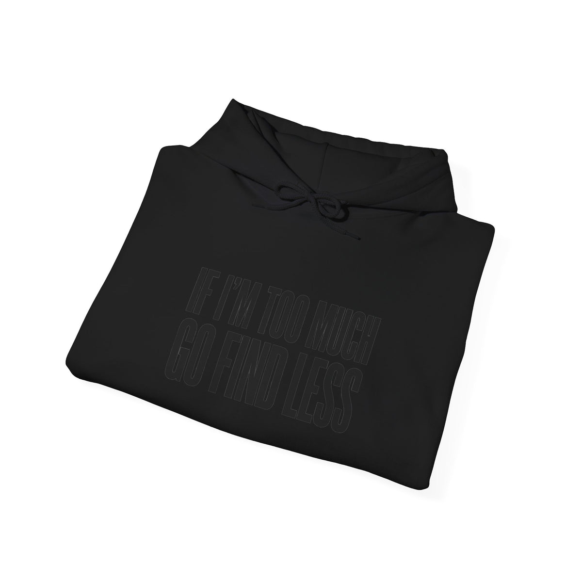 If I'm Too Much Go Find Less Hoodie — Funny Bold Text Graphic Hoodie