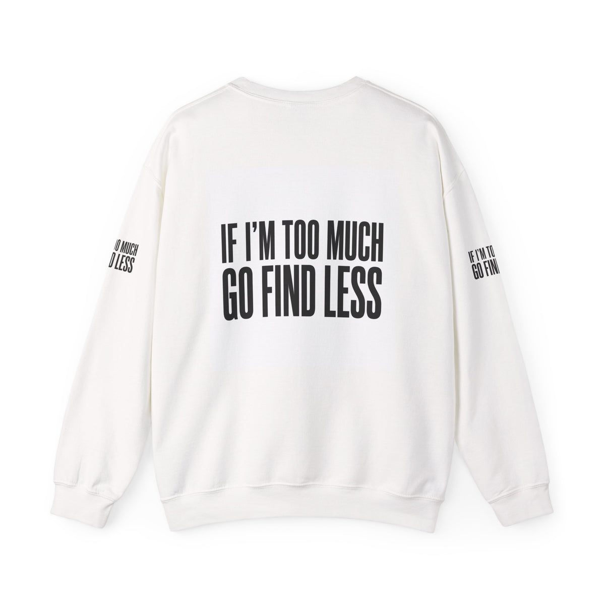 Statement Crewneck Sweatshirt — "If I'm Too Much, Go Find Less" Bold Graphic