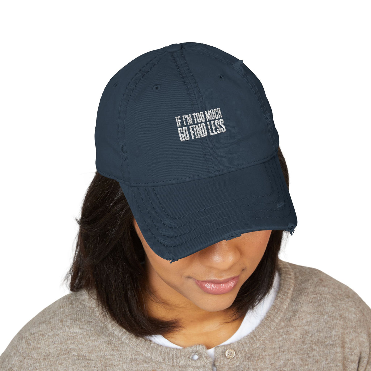 Embroidered Distressed Dad Hat — “If I’m Too Much Go Find Less”