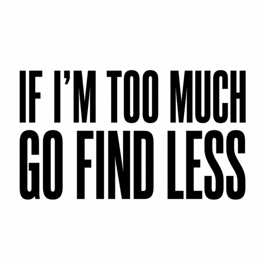 11oz IF I'M TOO MUCH GO FIND LESS Mug - Heat Reactive Magic Mug